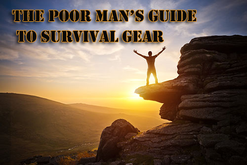The Poor Man’s Guide To Survival Gear