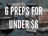 6 Preps You Can Do For Under $6