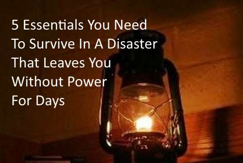 5 Essentials You Need To Survive In A Disaster That Leaves You Without Power For Days