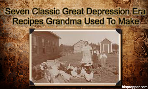 Seven Classic Great Depression Era Recipes Grandma Used To Make
