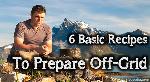 6 Basic Recipes To Prepare Off-Grid