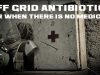 OFF GRID ANTIBIOTICS – FOR WHEN THERE IS NO MEDICINE