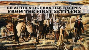 60 Authentic Frontier Recipes From The First Settlers